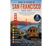 Guide de voyage de San Francisco 2026-2027: Le guide complet des attractions, de la gastronomie, des hôtels, des transports, de la culture locale, des ... et de la planification facile de votre voyage