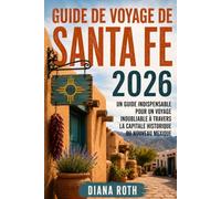 GUIDE DE VOYAGE DE SANTA FE 2026: Un guide indispensable pour un voyage inoubliable à travers la capitale historique du Nouveau Mexique