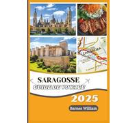 Guide de voyage de Saragosse 2025-2026: Découvrez des aventures cachées, savourez des saveurs authentiques, embrassez la culture locale, voyagez ... des attractions légales et incontournables