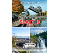 GUIDE DE VOYAGE DE SEATTLE 2026: Planification de voyage intelligente, informations locales et itinéraires détaillés pour un séjour sans encombre