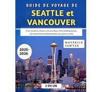 Guide De Voyage De Seattle et Vancouver 2025-2026: Votre aventure ultime à travers deux villes emblématiques, des monuments emblématiques aux joyaux cachés