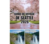 GUIDE DE VOYAGE DE SEATTLE: Guide de voyage de Seattle 2026 : Quartiers locaux, aventures au bord de l’eau, culture du café, excursions d’une ... authentiques dans la Cité Émeraude