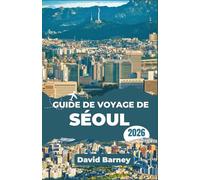 Guide de voyage de Séoul 2026: Explorez les quartiers urbains, les rues gourmandes, les marchés nocturnes, les événements saisonniers et obtenez des informations budgétaires quotidiennes.