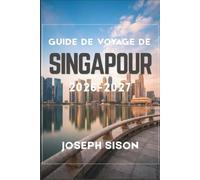 Guide de voyage de Singapour 2026-2027: Manger, explorer et se déplacer dans la cité du Lion comme un habitant, avec les meilleurs stands de hawkers, ... prix honnêtes et des programmes jour par jour