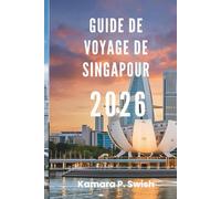 GUIDE DE VOYAGE DE SINGAPOUR 2026: « Des gratte-ciel aux jardins : explorez les oasis urbaines d'Asie »