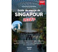 Guide de voyage de Singapour 2027: Votre compagnon complet pour explorer la Cité Lionne, des sites emblématiques et la cuisine locale aux quartiers, à ... pratiques pour un voyage sans encombre