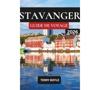 GUIDE DE VOYAGE DE STAVANGER 2026: Le guide complet 2026 des fjords, Preikestolen, Lysefjord, joyaux cachés, balades panoramiques, restaurants locaux et itinéraires faciles de Norvège
