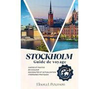Guide de voyage de Stockholm 2025: Votre guide complet pour découvrir la capitale suédoise : des palais royaux aux trésors cachés de l'archipel