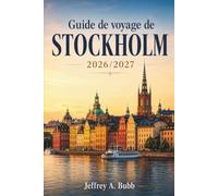 Guide de voyage de Stockholm 2026/2027: De Gamla Stan à l'archipel - Conseils d'initiés sur les meilleurs endroits où séjourner, manger et explorer la capitale suédoise