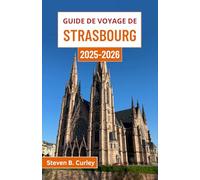 Guide de voyage de Strasbourg 2025-2026: À la découverte de l'Alsace enchanteresse à travers la culture, l'architecture, la cuisine et le charme des rives