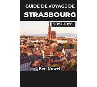 Guide de voyage de Strasbourg 2025 - 2026: Explorez les festivals, la cuisine locale et les quartiers remplis d'art avec des conseils intelligents pour planifier des expériences urbaines mémorables