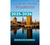 Guide de voyage de Strasbourg 2025/2026: Itinéraires détaillés, aperçus culturels et voyages culinaires pour tous les types d'explorateurs.
