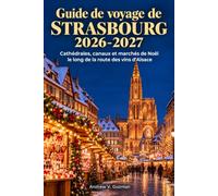 Guide de voyage de Strasbourg 2026-2027: Cathédrales, canaux et marchés de Noël le long de la route des vins d'Alsace
