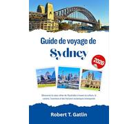 Guide de voyage de Sydney 2026: Découvrez le cœur côtier de l'Australie à travers la culture, la cuisine, l'aventure et des horizons océaniques intemporels