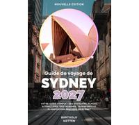 Guide de voyage de Sydney 2027: Votre guide complet des quartiers, plages, attractions, gastronomie, transports et planification pratique de Sydney