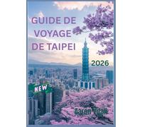 GUIDE DE VOYAGE DE TAIPEI 2026: Explorer l'harmonie entre patrimoine et modernité au cœur de Taïwan
