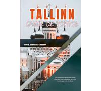 GUIDE DE VOYAGE DE TALLINN 2027: Un compagnon local de la vieille ville, de la côte baltique et de la cité numérique entre les deux