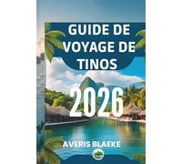 GUIDE DE VOYAGE DE TINOS 2026: Guide du voyageur sur les merveilles des îles