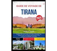 GUIDE DE VOYAGE DE TIRANA 2025: Explorez des trésors cachés, une culture dynamique, une cuisine locale, des aventures passionnantes et des expériences inoubliables aujourd'hui