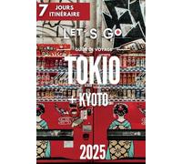 Guide de voyage de Tokyo + Kyoto: Itinéraire de 7 jours. Let's Go