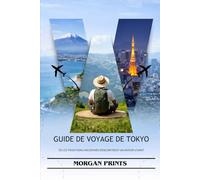 GUIDE DE VOYAGE DE TOKYO: OÙ LES TRADITIONS ANCIENNES RENCONTRENT UN AVENIR VIVANT