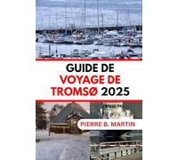 GUIDE DE VOYAGE DE TROMSØ 2025: Découvrez le patrimoine sami, la cuisine arctique, les conseils budgétaires et les secrets locaux