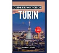 Guide de voyage de Turin 2025-2026: Explorez le cœur du Piémont : itinéraires sélectionnés, trésors et secrets locaux pour chaque type de voyageur