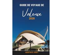 GUIDE DE VOYAGE DE VALENCE 2026: Voyager à travers la culture ensoleillée et l'esprit méditerranéen de l'Espagne