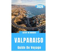 GUIDE DE VOYAGE DE VALPARAISO 2026: Un labyrinthe côtier de hauteurs, de recoins cachés et d'horizons mouvants