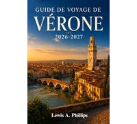 Guide de voyage de Vérone 2026-2027: Découvrez les arènes romaines, le balcon de Juliette, l'opéra à la belle étoile, les places cachées, les circuits ... à la journée et les bons plans locaux