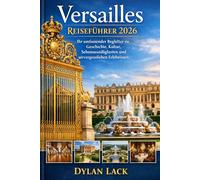 Guide de voyage de Versailles 2026: Votre guide complet de l'histoire, de la culture, des attractions et des expériences inoubliables