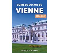 GUIDE DE VOYAGE DE VIENNE 2026-2027: Votre compagnon saison par saison des palais impériaux, des marchés de Noël, de la musique classique, de la ... maisons de café et de la cuisine autrichienne