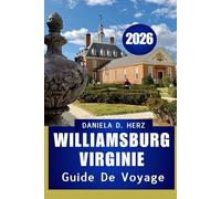 Guide de voyage de Williamsburg, Virginie, 2026 Guide de voyage de Williamsburg, Virginie, 2026: Conseils intelligents et aventures mémorables pour un séjour sans effort