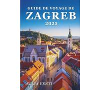 Guide de voyage de Zagreb 2025: Voyage à travers les rêves pavés et l'âme croate