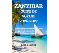 GUIDE DE VOYAGE DE ZANZIBAR 2026-2027: Votre compagnon indispensable pour des rivages immaculés et des aventures côtières