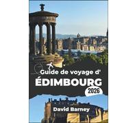 Guide de voyage d'Édimbourg 2026: Explorez les rues historiques et les merveilles modernes à travers la culture gastronomique et des itinéraires saisonniers