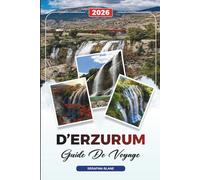 GUIDE DE VOYAGE D'ERZURUM 2026: Découvrez des joyaux cachés, des monuments historiques, des conseils de voyage et des vacances inoubliables