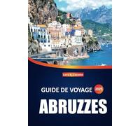 Guide de voyage des Abruzzes 2025: Découvrez le secret le mieux gardé d'Italie : plages, montagnes, villages et destinations incontournables pour chaque voyageur
