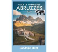 Guide de voyage des Abruzzes 2025: Montagnes, côtes et villages intemporels : le plan de l'explorateur intelligent pour le secret le mieux gardé d'Italie