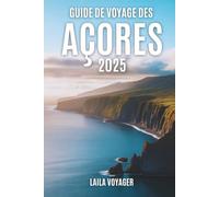 Guide de voyage des Açores 2025: Guide de voyage des Açores 2025