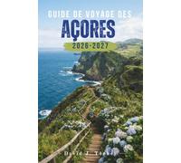 Guide de voyage des Açores 2026-2027: Excursion d'île en île à São Miguel, Terceira et Pico avec sentiers de randonnée, sources thermales et villages côtiers