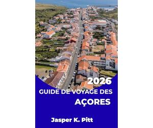 GUIDE DE VOYAGE DES AÇORES 2026: Itinéraires coordonnés de navigation d'île en île à travers les îles de l'Atlantique, avec horaires de transport, ... multi-îles pour les explorateurs indépendants