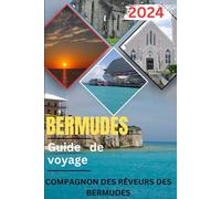 Guide de voyage des Bermudes 2024: Un guide complet des belles îles des Bermudes, avec un itinéraire bien planifié