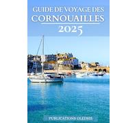 GUIDE DE VOYAGE DES CORNOUAILLES 2025: « Découvrez la magie des Cornouailles : voyagez en toute confiance grâce aux lois locales, aux astuces de voyage et aux expériences à couper le souffle »