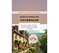 Guide de Voyage des Cotswolds 2025: Découvrez des Villages Intemporels, des Collines Vallonnées, des Joyaux Cachés et des Escapades Inoubliables à la Campagne