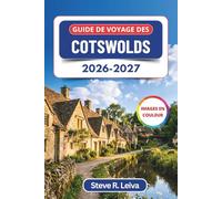 Guide de voyage des Cotswolds 2026-2027 (En couleur): Découvrez les villages de pierre dorée, les routes panoramiques, les sites historiques et les ... conseils pratiques, itinéraires et cartes