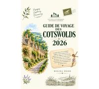 GUIDE DE VOYAGE DES COTSWOLDS 2026: Le guide ultime de la campagne anglaise la plus enchanteresse : explorez des villages de contes de fées, des ... escapades romantiques, des aventures en famil