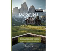 Guide de voyage des Dolomites 2025-2025: Cartes et images, hôtels, restaurants, randonnées panoramiques, conseils de transport et meilleurs endroits à visiter
