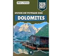 GUIDE DE VOYAGE DES DOLOMITES 2026-2027: Routes panoramiques, paysages alpins, lacs et itinéraires régionaux dans le nord de l'Italie