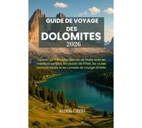 GUIDE DE VOYAGE DES DOLOMITES 2026: Explorez les merveilles alpines de l'Italie avec les meilleurs sentiers, les plaisirs de l'hiver, les routes panoramiques et les conseils de voyage d'initiés